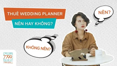 Có nên thuê Wedding Planner cho đám cưới hay không?