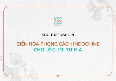 [SPACE REFASHION] Biến hóa phong cách Indochine cho lễ cưới tư gia 